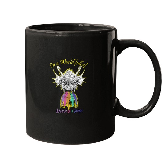 In a World full of Unicorns be a Dragon Mugs