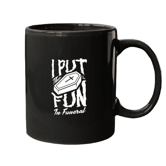 I Put The Fun In Funeral Mortician Coffin Morgue Worker Mugs