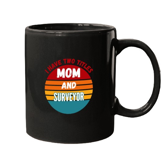 I Have Two Titles Mom And Surveyor Mugs