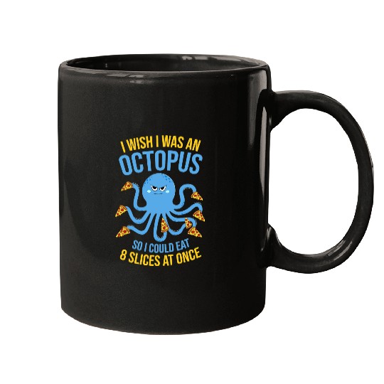 Octopuss Lover I Wish Im An Octopuss To Eat 8 Slices At Once Pizza Octopus Mugs