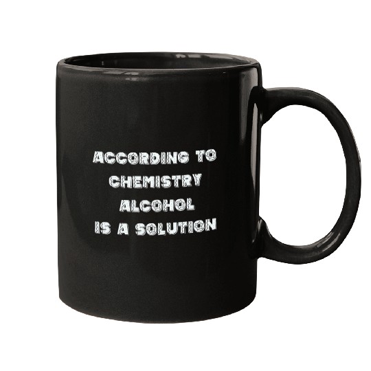 According to Chemistry alcohol is Mugs