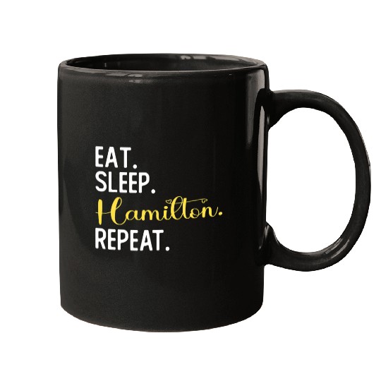 Eat Sleep Hamilton Repeat Funny Hamilton Fans History Buff Mugs