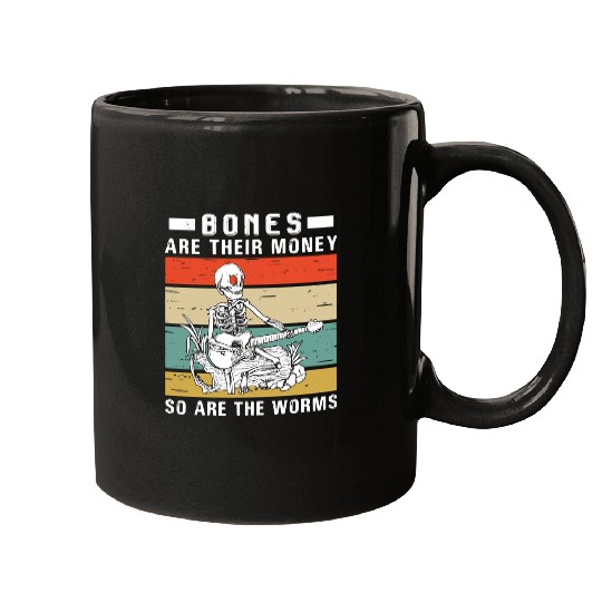 Skeletons Skulls Bones Are Their Money So Are The Worms Skeletons Retro 214 Skull Mugs