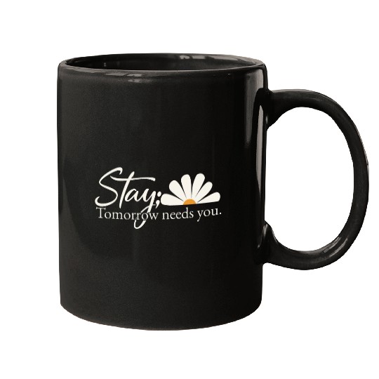 Encouragement Inspiring Stay Tomorrow Needs You with Daisy Mugs