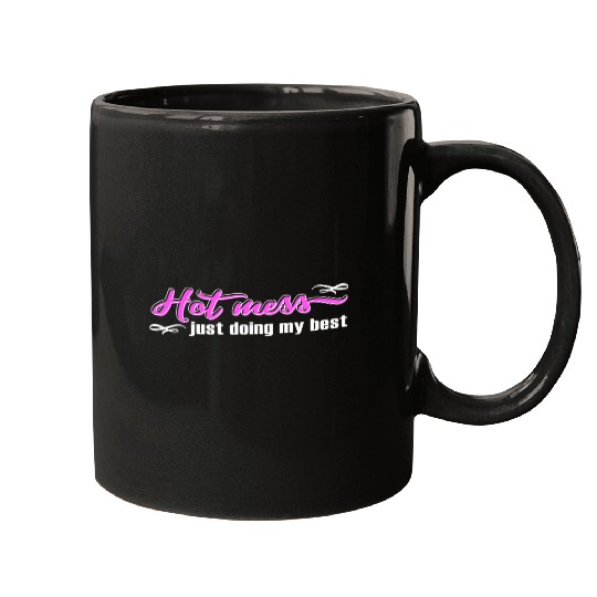 Hot Mess Just Doing My bests Funny and Cute Quote Mugs