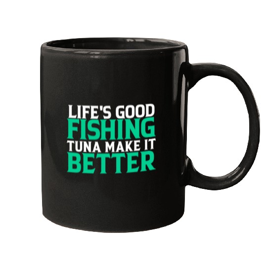 Fishing Lifes good fishing tuna make it better Fisher Fish Fishs Fisher Mugs