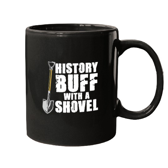 History Buff With A Shovel Archeologist Dig Job Archeology Mugs