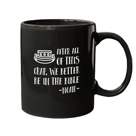After All The Crap We Better Be In The Bible Noah History Mugs