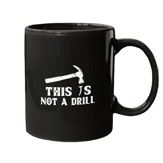 Funny This is Not A Drill Hammer Tools Builder Mugs