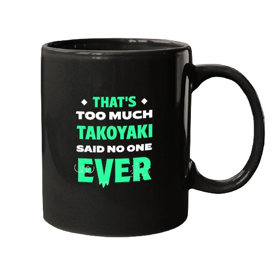 Thats Too Much Takoyaki Funny Octopuss Balls Humor Mugs