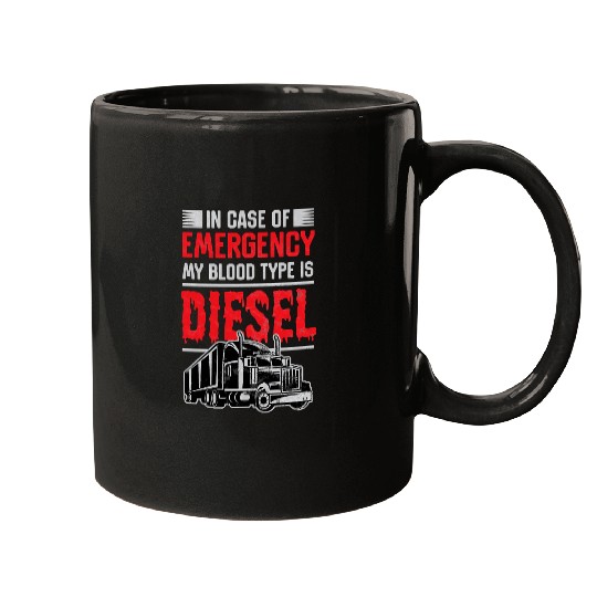 Truck Lover Trucker In Case Of Emergency Blood Is Diesel Truck DriverTee 297 Trucks Mugs