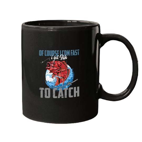 Fishing Of course I com fast i got Fish to catch Fishing Fisher Mugs