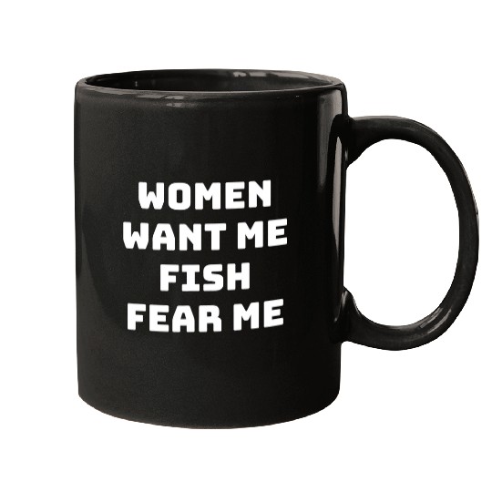Women Want Me Fish Fear Me For Fishing Lover Mugs