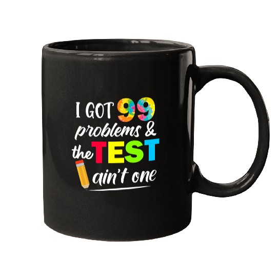 I Got 99 Problems Test Day Motivational Student Teacher Mugs