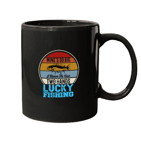 Fishing Mines So Big I Have to Use Two Hands Bass Fish Luck Fishing Fisher Mugs