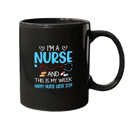Im nurses And This Is My Week Happy nurses Week May 612 Mugs