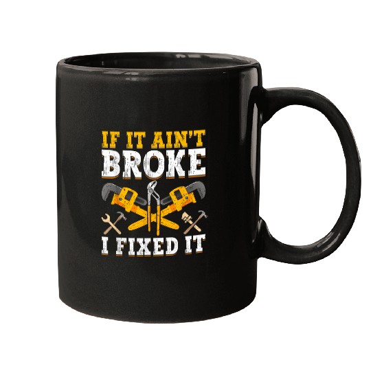 If It Aint Broke I Fixed It Handyman Repairman Repair Work Mugs
