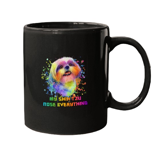My Shih Tzu Nose Everything Funny Dog Breed Humor Puppy Mugs