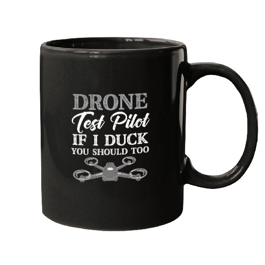 Drone Test Pilot If I Duck You Should Too Funny Novice Pilot Mugs