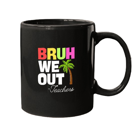 Funny End Of School Year Teacher Summer Bruh We Out Teachers 1 Mugs
