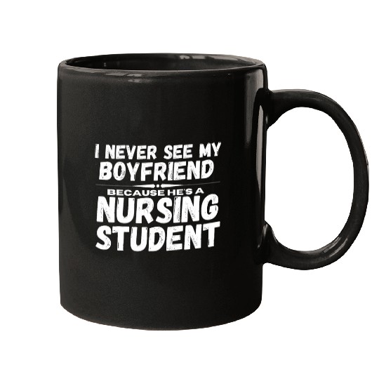 I Never See My Boyfriend Because Hes A Nursing Student Mugs