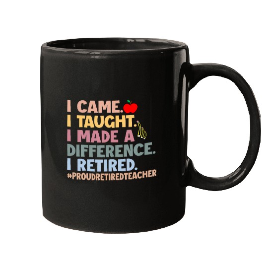 Funny I Came I Taught I Loved I Retired Teacher Life Mugs