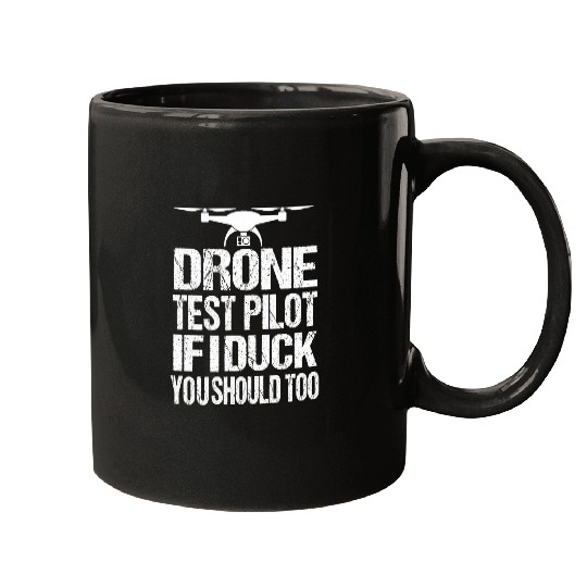 Drone Test Pilot If I Duck You Should Too Funny Drone Pilot Mugs