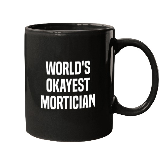 Mortuary Science Student Worlds Okayest Mortician Mugs