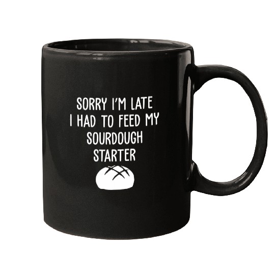 Sorry Im Late Funny Sourdough Starter A Sourdough Scientist Mugs