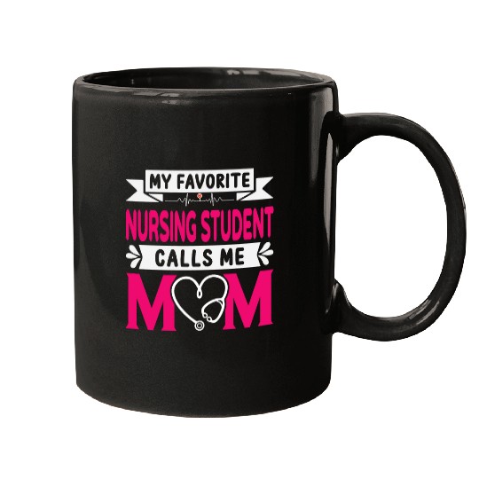 My Favorite Nursing Student Calls Me Mom Funny Mothers Day Mugs