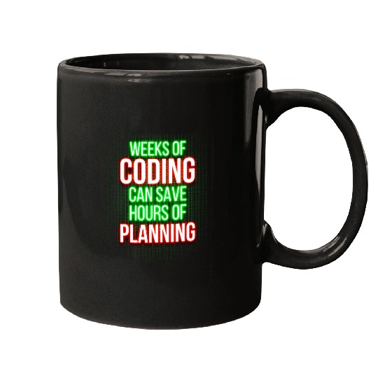 Weeks Of Coding Can Save Hours Of Planning Programmer Mugs