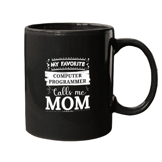 My favorite Computer Programmer calls me mom Mugs