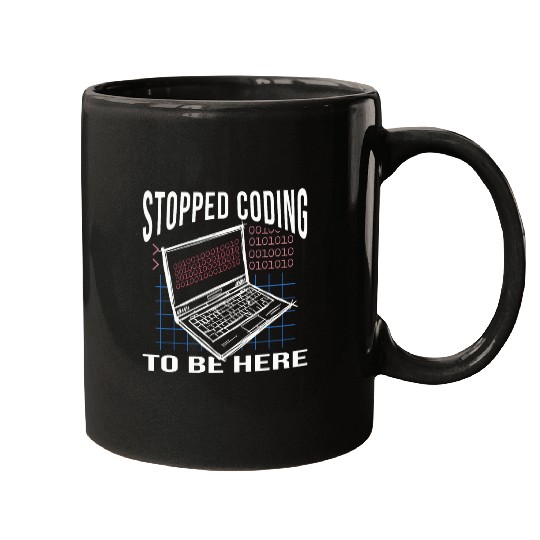 Stopped Coding To Be Here Computer Scientist Computer Nerd Coder Mugs