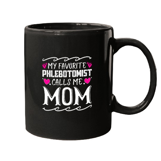 My Favorite Phlebotomist Calls Me Mom Funny Mothers Day Mugs