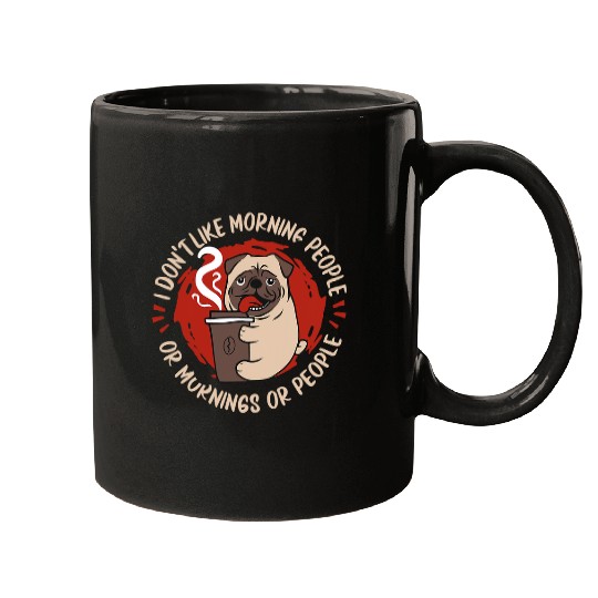 Pug Lover I Don t Like Morning People Or Mornings Or People Pugs Dog Mugs