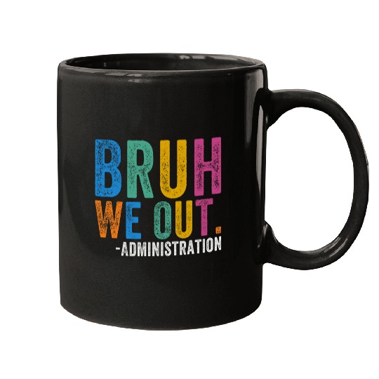 Cute End Of School Year Teacher Bruh We Out Administration Mugs