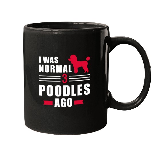 Poodles I was normal 3 Poodles ago Poodle dog Mugs