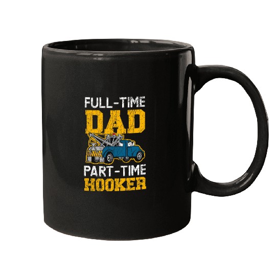 FullTime Dad PartTime Hooker Tow Truck Driver Mugs