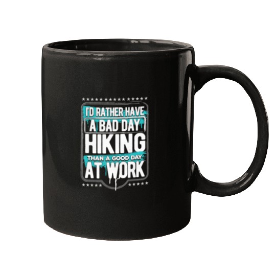 Hiking Hiker Outdoor Id Rather Have A Bad Day Hiking Than A Good Day At Work Hike Mugs