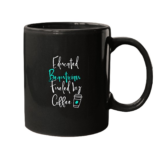 Educated Beautician Fueled by Coffee Hairstylist Graduation Mugs