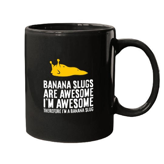 Banana Slugs Are Awesome Therefore Im a Banana Slug Mugs