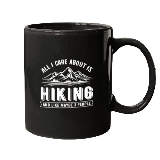 Hiking Hiker Outdoor Mountain All I Care About is Hiking and Like Maybe 3 People 256 Hike Mugs