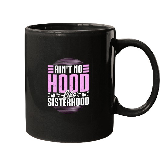 Aint No Hood Like Sisterhood Sisters Gal Pals Gift Mugs