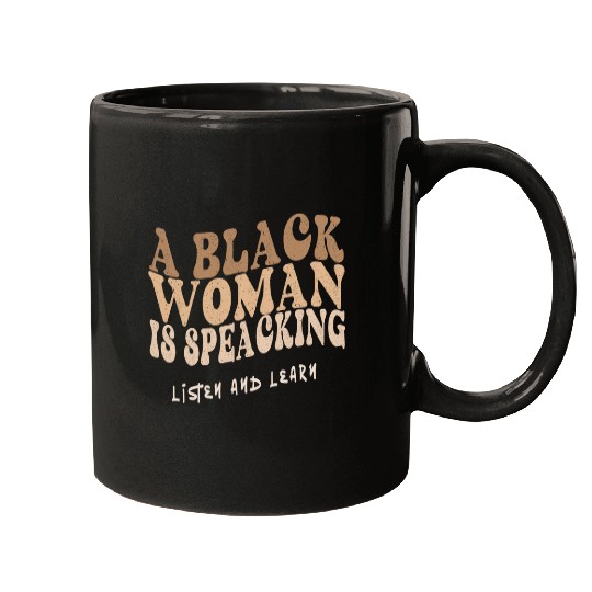 A Black Woman Is Speaking Listen Learn Melanin Juneteenth Mugs