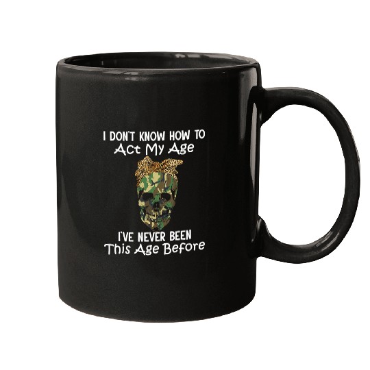 Skeletons Skulls Women i dont know how to act my age skull sarcastic Skull Mugs