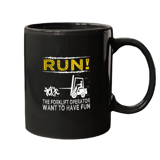 Funny Run The Forklift Operator want to have fun Mugs