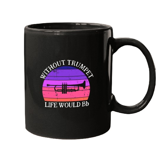 Funny Trumpet Without Trumpet Life Would Be B Flat Funny Mugs