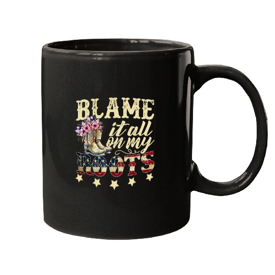 blame it all on my roots 2country music lover sourn Mugs
