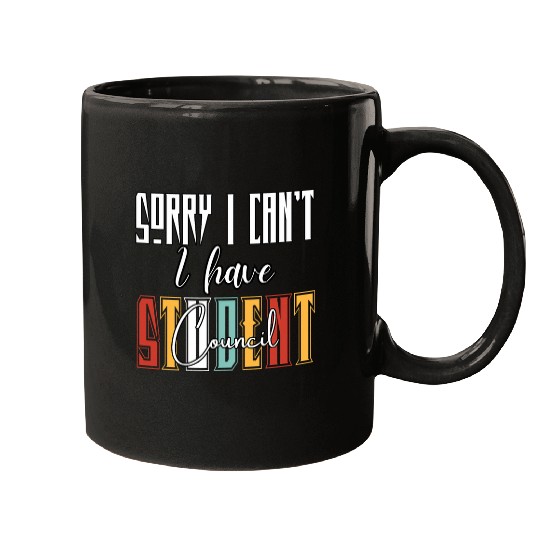 Sorry I Cant I Have Student Council Funny Student Teacher Mugs