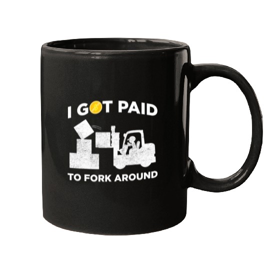 Forklift Operator Get Paid for Forklifting Humor Storeman Mugs